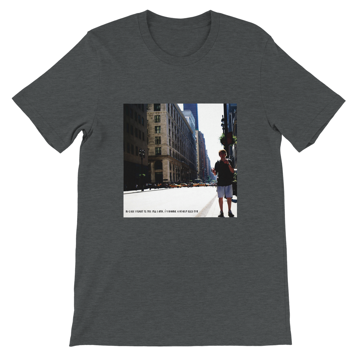 In case I forget to tell you later, I'm having a really good time. - Unisex T-Shirt