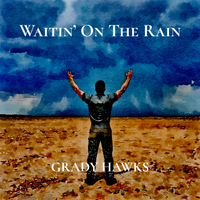 Waitin’ On The Rain by Grady Hawks