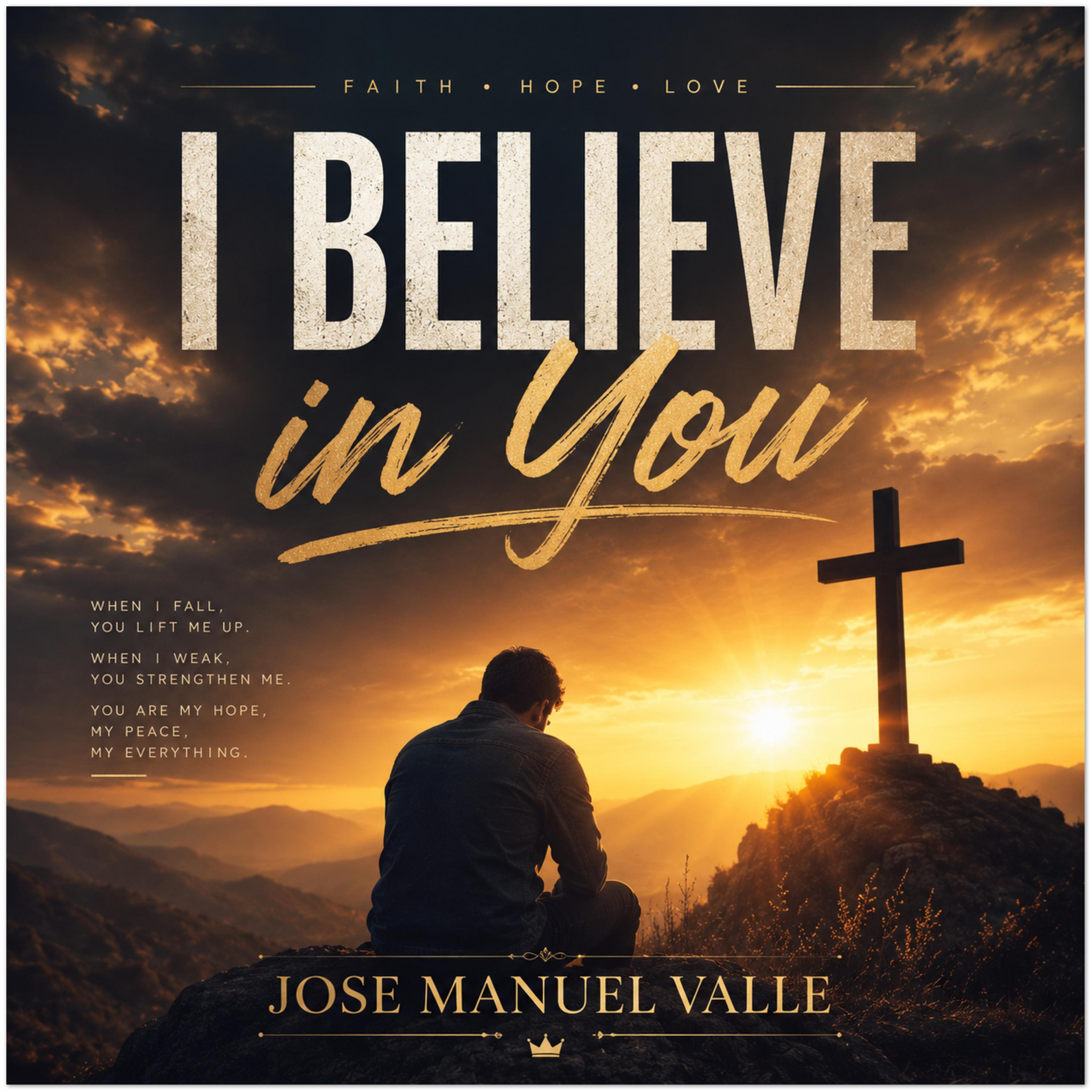 I BELIEVE IN YOU - Fine Art Poster