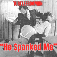 She Said, "He Spanked Me" by TurtleFrogMan