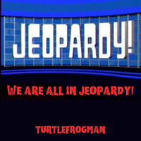 We Are All In Jeopoardy