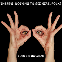There's Nothing To See Here, Folks by TurtleFrogMan