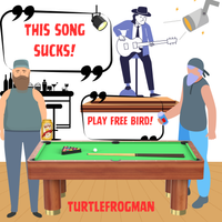 This Song Sucks!  Play Free Bird! by TurtleFrogMan