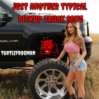 Just Another Typical Pickup Truck Song by TurtleFrogMan