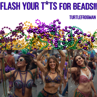 Flash Your Tits For Beads by TurtleFrogMan