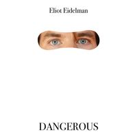Dangerous by Eliot Eidelman