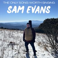 The Only Song Worth Singing by Sam Evans