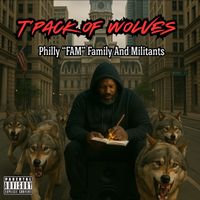 Philly "FAM" Family And Militants by T'Pack of Wolves
