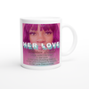 Her Love - Ceramic Mug