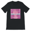Her Love - Unisex T-Shirt