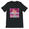 Her Love - Unisex T-Shirt