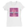 Her Love - Women’s Cut T-Shirt