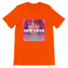 Her Love - Unisex T-Shirt