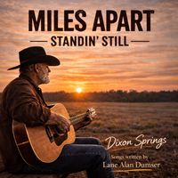 Miles Apart, Standin' Still by Dixon Springs