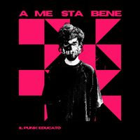 A ME STA BENE by IL PUNK EDUCATO