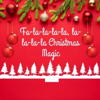 Fa-la-la-la-la, la-la-la-la Christmas Magic by Christmas Songs by Sammy