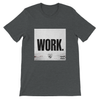 WORK - Unisex T-Shirt