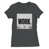 WORK - Women’s Cut T-Shirt