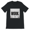 WORK - Unisex T-Shirt