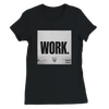 WORK - Women’s Cut T-Shirt