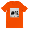 WORK - Unisex T-Shirt