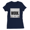 WORK - Women’s Cut T-Shirt