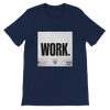 WORK - Unisex T-Shirt