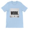 WORK - Unisex T-Shirt