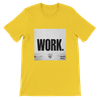 WORK - Unisex T-Shirt