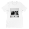 WORK - Unisex T-Shirt