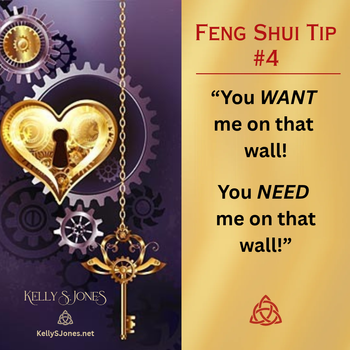Feng Shui Tip #4 by Kelly S. Jones
