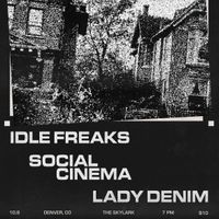 IDLE FREAKS headline show w/ Social Cinema + Lady Denim