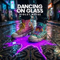 Dancing On Glass by Violet Noise