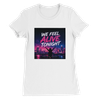 We Feel Alive Tonight - Women’s Cut T-Shirt