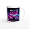 We Feel Alive Tonight - Ceramic Mug