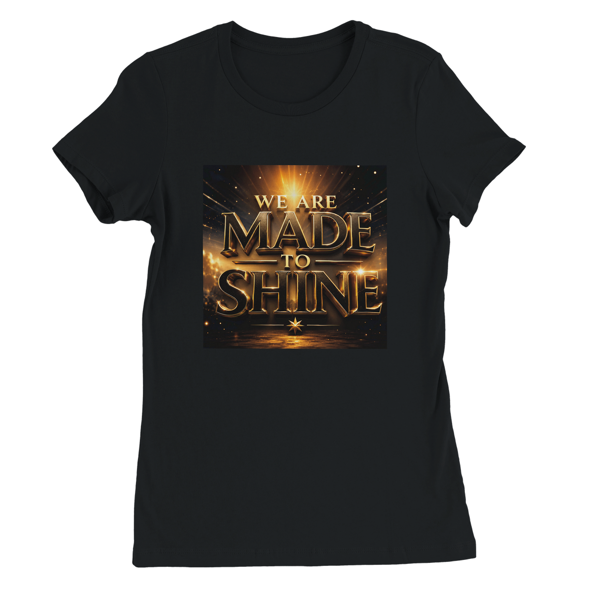 We Are Made To Shine - Women’s Cut T-Shirt