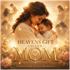 HEAVENS GIFT CALLED MOM - Fine Art Poster