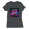 We Feel Alive Tonight - Women’s Cut T-Shirt