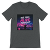 We Feel Alive Tonight - Unisex T-Shirt