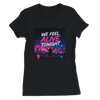 We Feel Alive Tonight - Women’s Cut T-Shirt