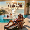 YOU GIVE LOVE A BAD NAME - Fine Art Poster