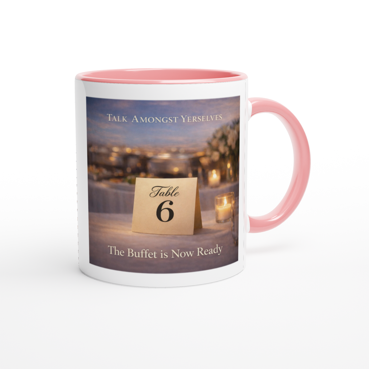 Table 6, The Buffet is Now Ready - Ceramic Mug