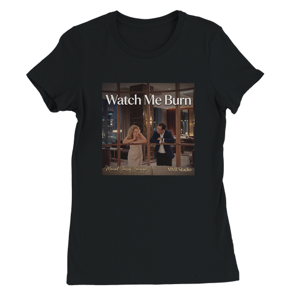 Watch Me Burn - Women’s Cut T-Shirt