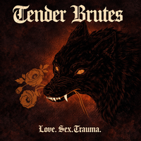 Love.Sex.Trauma by Tender Brutes