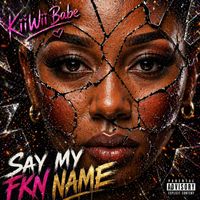 Say My Fkn Name by KIIWII BABE
