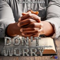 DON'T WORRY  by themanofsurpise