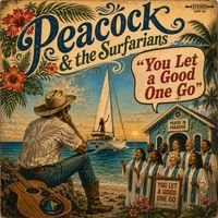 You Let a Good One Go by Peacock & The Surfarians