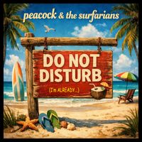 Do Not Disturb (I'm Already...) by Peacock & the Surfarians