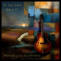 El Sol Sale Para Ti by Peacock & the Surfarians