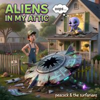 Aliens in my Attic by Peacock & The Surfarians